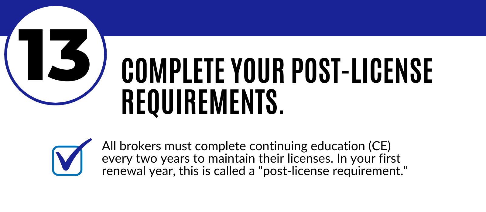 step 13: complete your post-license requirements